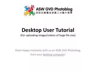 Desktop User Tutorial (For uploading images/videos of large file size)