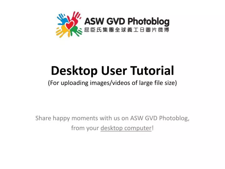 desktop user tutorial for uploading images videos of large file size