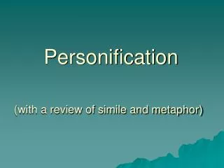 Personification (with a review of simile and metaphor)