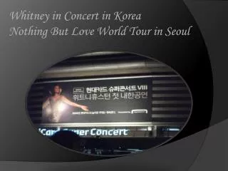 Whitney in Concert in Korea Nothing But Love World Tour in Seoul