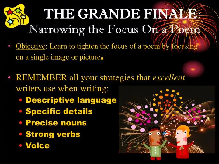 the grande finale narrowing the focus on a poem