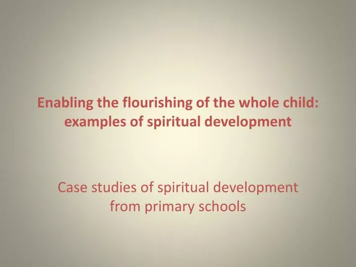 enabling the flourishing of the whole child examples of spiritual development