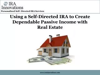 Using a Self-Directed IRA to Create Dependable Passive Income with Real Estate