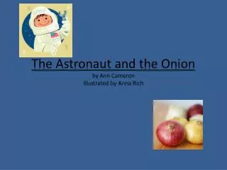 The Astronaut and the Onion by Ann Cameron illustrated by Anna Rich