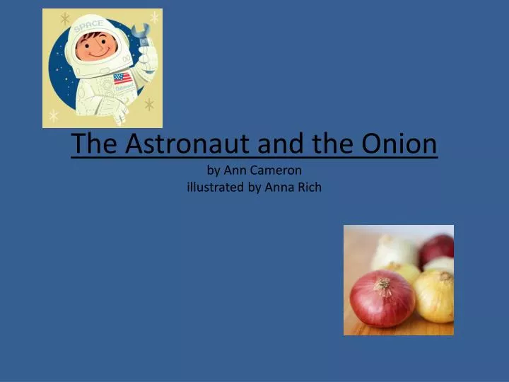 the astronaut and the onion by ann cameron illustrated by anna rich