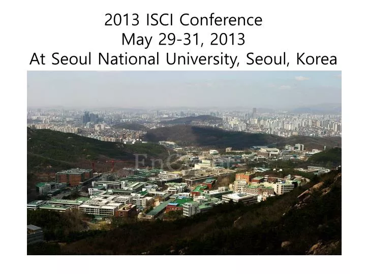 2013 isci conference may 29 31 2013 at seoul national university seoul korea