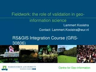Fieldwork: the role of validation in geo-information science