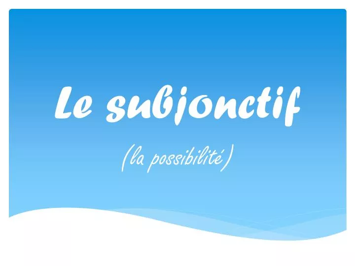 PPT - Le Subjonctif PowerPoint Presentation, Free Download - ID:6958544