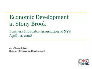 Economic Development at Stony Brook Business Incubator Association of NYS April 10, 2008