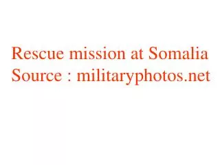 Rescue mission at Somalia Source : militaryphotos