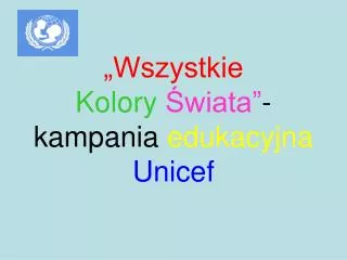 „Wszystkie Kolory Świata” - kampania edukacyjna Unicef