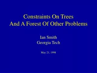 Constraints On Trees And A Forest Of Other Problems