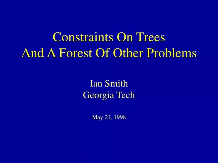constraints on trees and a forest of other problems