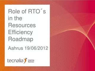 Role of RTO´s in the Resources Efficiency Roadmap Aahrus 19/06/2012