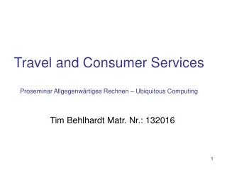 Travel and Consumer Services Proseminar Allgegenwärtiges Rechnen – Ubiquitous Computing