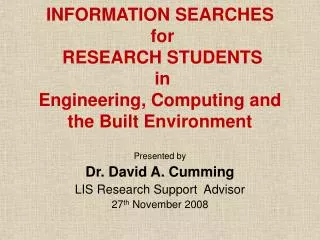 INFORMATION SEARCHES for RESEARCH STUDENTS in Engineering, Computing and the Built Environment