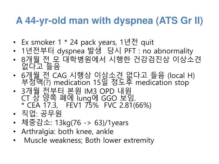 a 44 yr old man with dyspnea ats gr ii