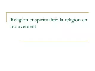 Religion et spiritualité: la religion en mouvement