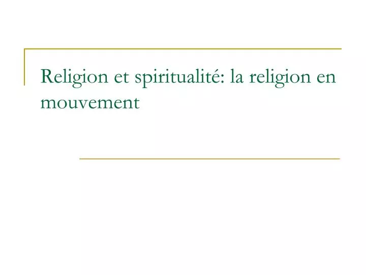 religion et spiritualit la religion en mouvement
