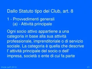 Dallo Statuto tipo dei Club, art. 8 1 - Provvedimenti generali (a) - Attività principale