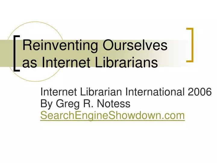 reinventing ourselves as internet librarians