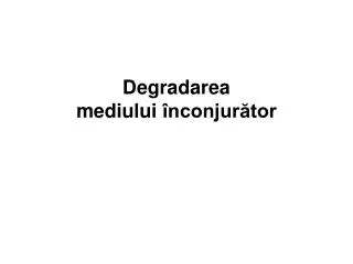 degradarea mediului nconjur tor