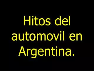 Hitos del automovil en Argentina.