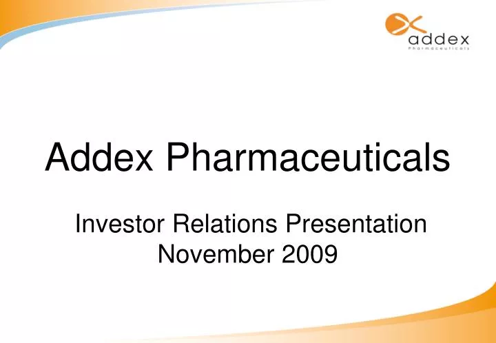 addex pharmaceuticals investor relations presentation november 2009