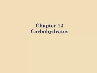 Chapter 12 Carbohydrates