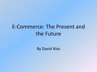 E-Commerce: The Present and the Future