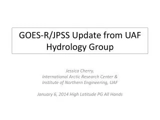 GOES-R/JPSS Update from UAF Hydrology Group