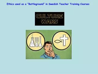 Ethics used as a ”Battleground” in Swedish Teacher Training Courses