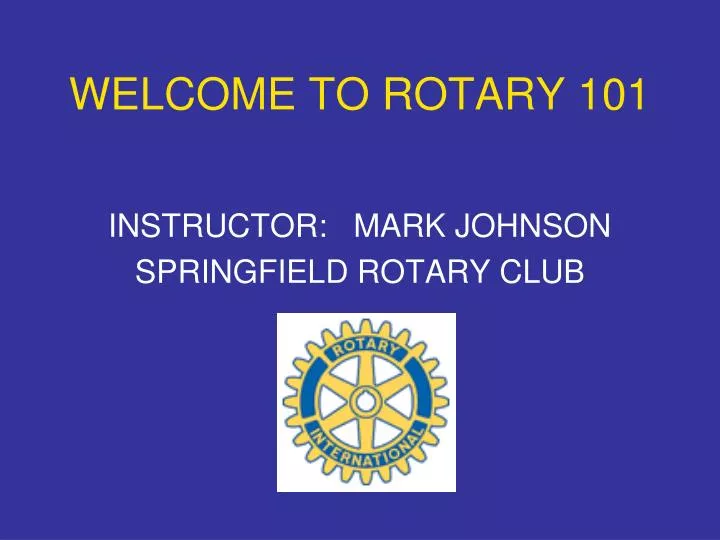 welcome to rotary 101