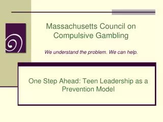 Massachusetts Council on Compulsive Gambling We understand the problem. We can help.