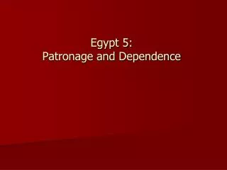 Egypt 5: Patronage and Dependence