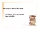 Wallingford Adult Education: Professional Development Day Overview and Updates - slide 1