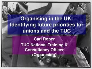 Organising in the UK: Identifying future priorities for unions and the TUC