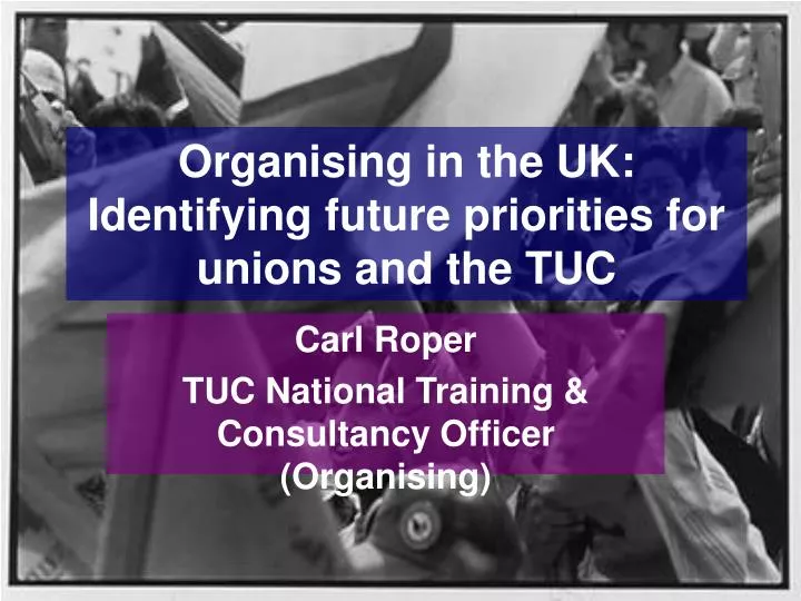organising in the uk identifying future priorities for unions and the tuc
