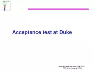 Acceptance test at Duke