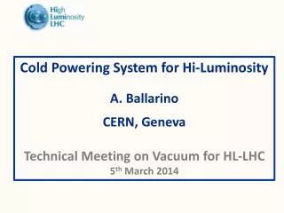 Cold Powering System for Hi-Luminosity A. Ballarino CERN, Geneva