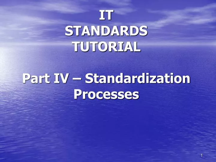 it standards tutorial part iv standardization processes
