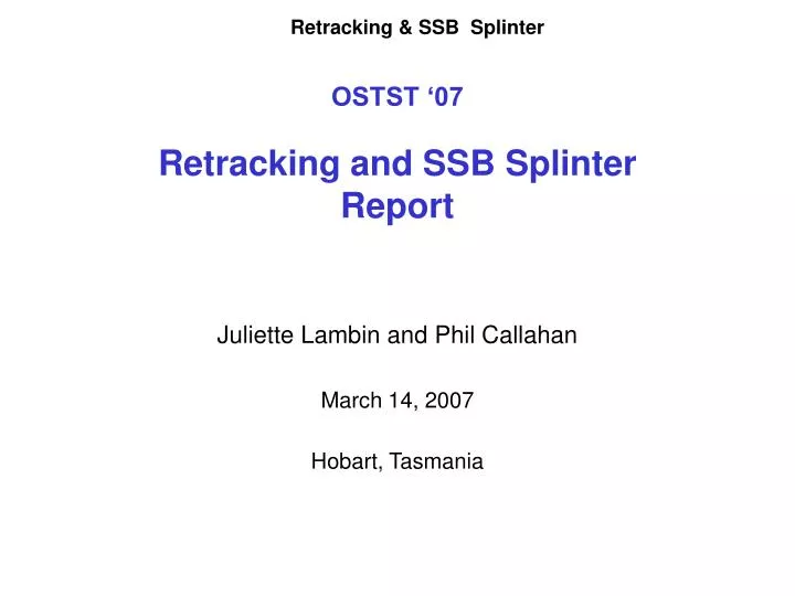 ostst 07 retracking and ssb splinter report