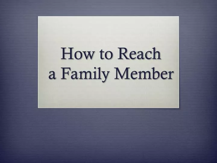 how to reach a family member