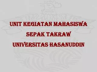 UNIT KEGIATAN MAHASISWA SEPAK TAKRAW UNIVERSITAS HASANUDDIN