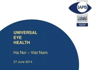 UNIVERSAL EYE HEALTH Ha Noi – Viet Nam 27 June 2014
