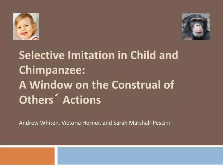 selective imitation in child and chimpanzee a window on the construal of others actions