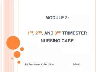 MODULE 2: 1 ST , 2 ND , AND 3 RD TRIMESTER NURSING CARE