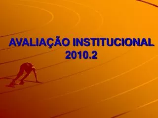 AVALIAÇÃO INSTITUCIONAL 2010.2