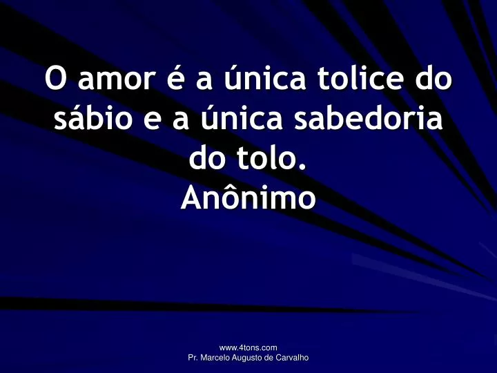 o amor a nica tolice do s bio e a nica sabedoria do tolo an nimo