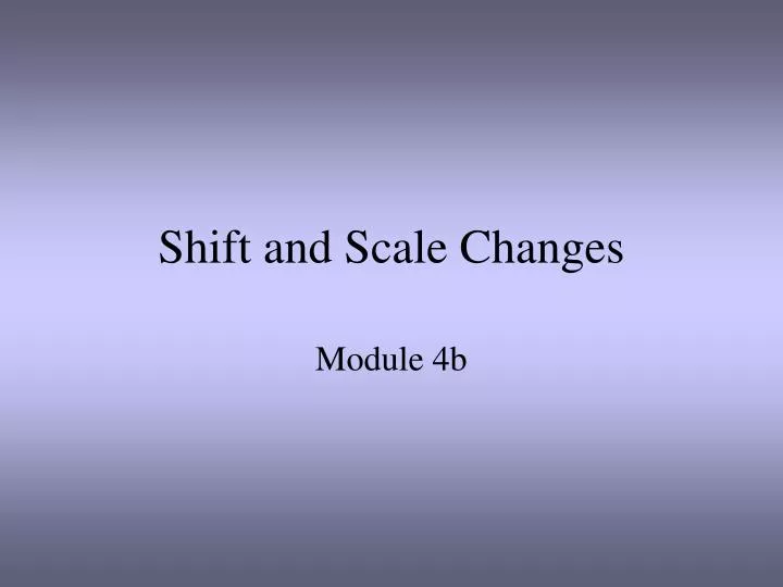 shift and scale changes